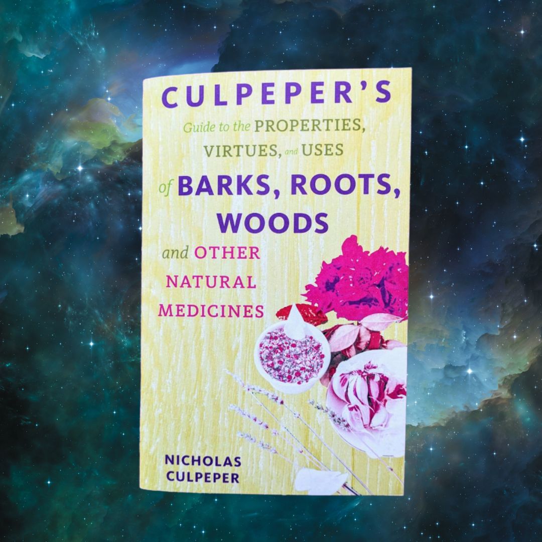 Culpeper's Guide to the Properties, Virtues, and Uses of Barks, Roots, Woods and Other Natural Medicines