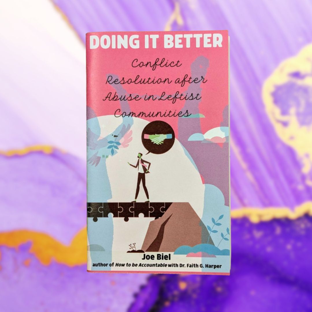 Doing It Better: Conflict Resolution and Accountability after Abuse in Leftist Communities