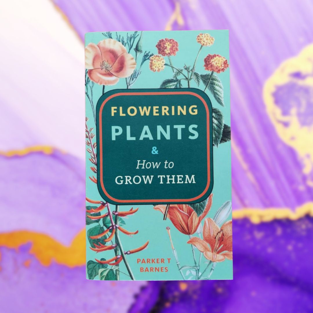 Flowering Plants & How to Grow Them