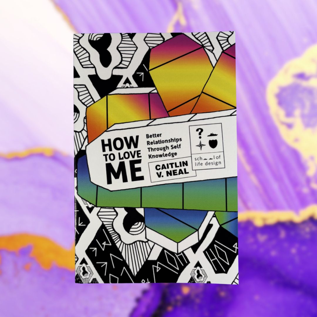 How to Love Me: Better Relationships Through Self Knowledge