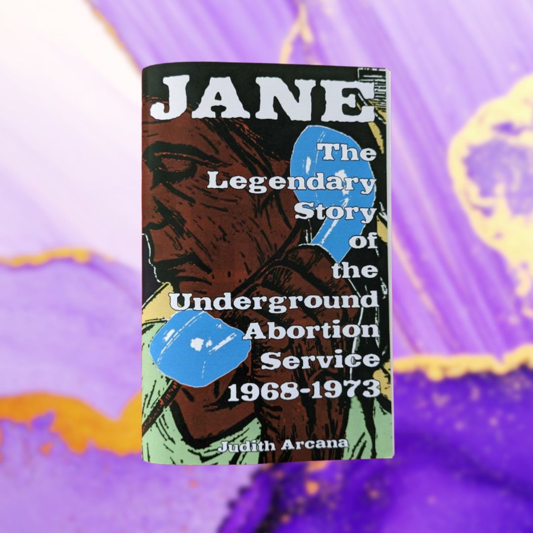 Jane: The Legendary Story of the Underground Abortion Service, 1968-1973