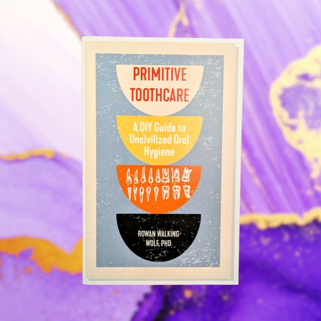 Primitive Toothcare: A DIY Guide to Uncivilized Oral Hygiene