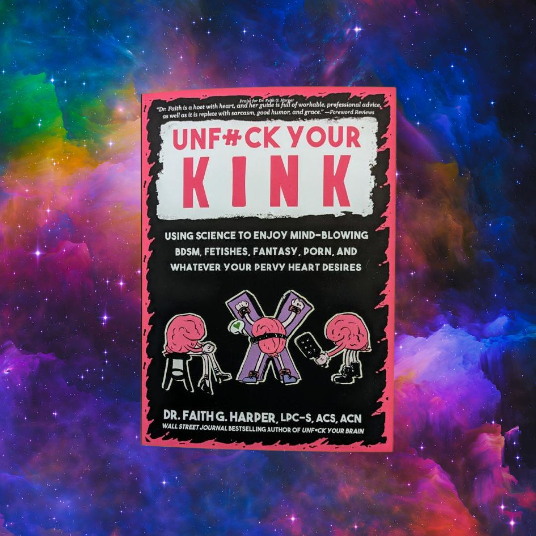 Unfuck Your Kink: Using Science to Enjoy Mind-bloweing BDSM, Fetishes, Fantasy, Porn and Whatever Your Pervy Heart Desires