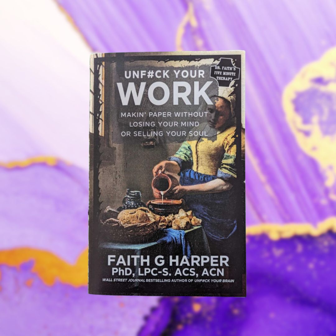 Unfuck Your Work: Makin' Paper Without Losing Your Mind or Selling Your Soul