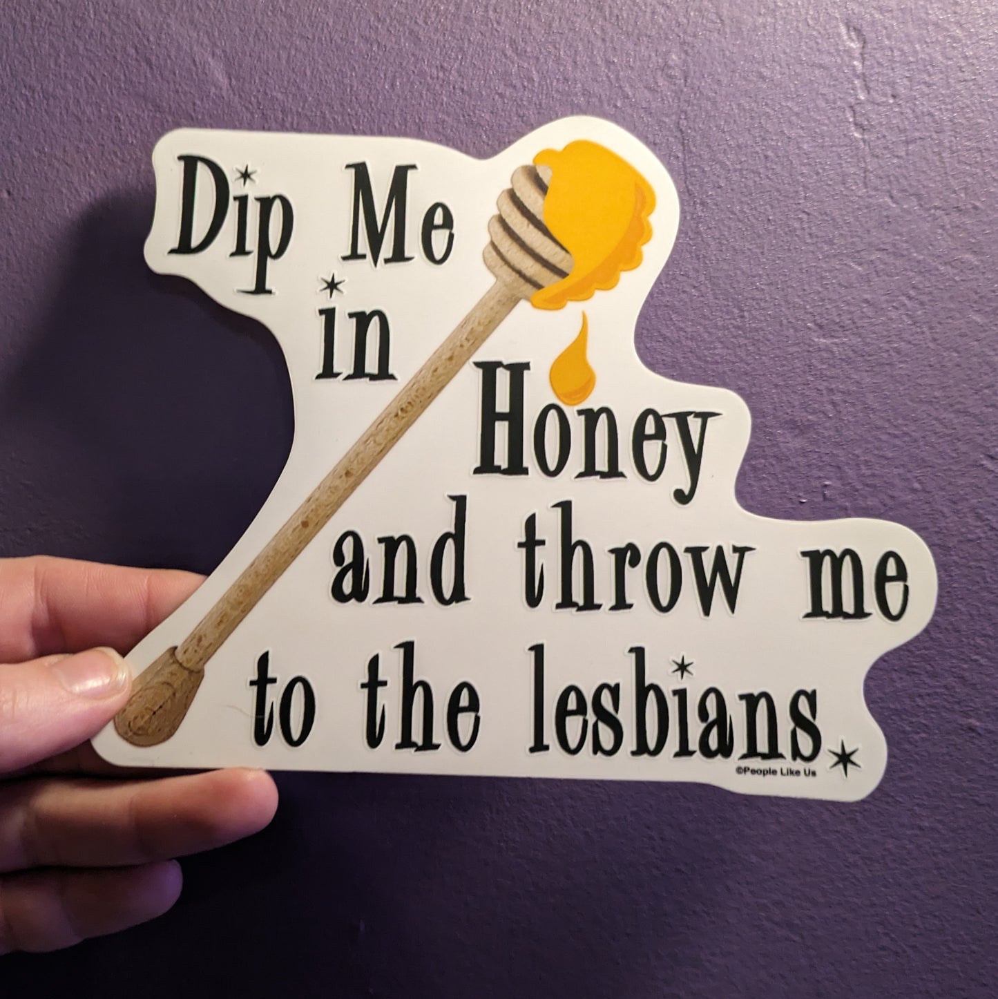 Dip Me in Honey and Throw Me to the Lesbians Decal