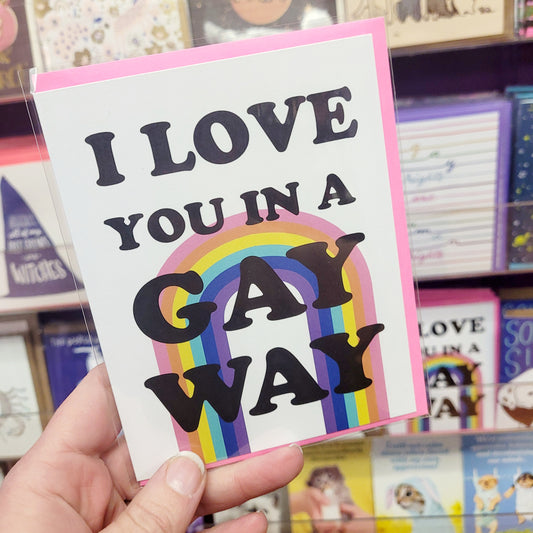 I Love You In A Gay Way Card