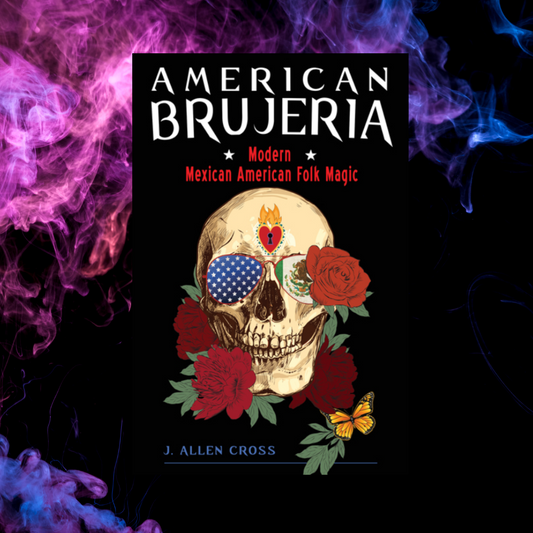 American Brujeria: Modern Mexican American Folk Magic