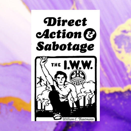 Direct Action & Sabotage - The I.W.W