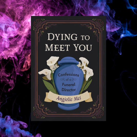 Dying to Meet You: Confessions of a Funeral Director