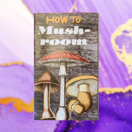 How to Mushroom