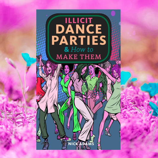 Illicit Dance Parties & How to Make Them
