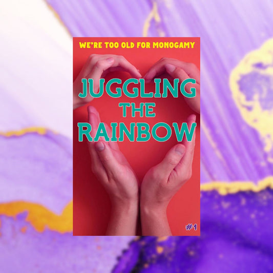 Juggling The Rainbow #1: We're Too Old For Monogamy