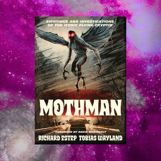 Mothman: Sightings and Investigations of the Iconic Flying Cryptid