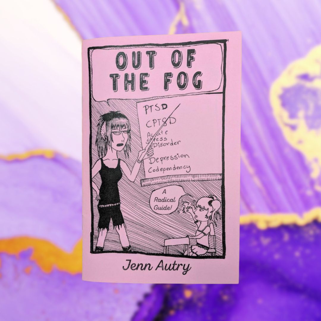 Out of the Fog: PTSD, CPTSD, Acute Stress Disorder, Depression, Codependency, a Radical Guide