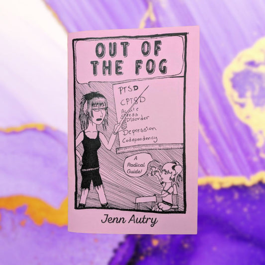 Out of the Fog: PTSD, CPTSD, Acute Stress Disorder, Depression, Codependency, a Radical Guide