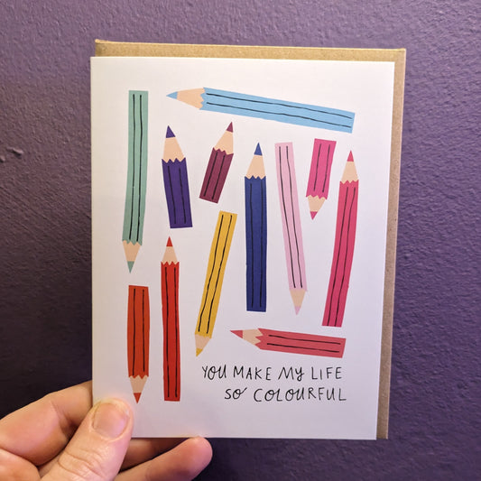 You Make My Life So Colourful Card
