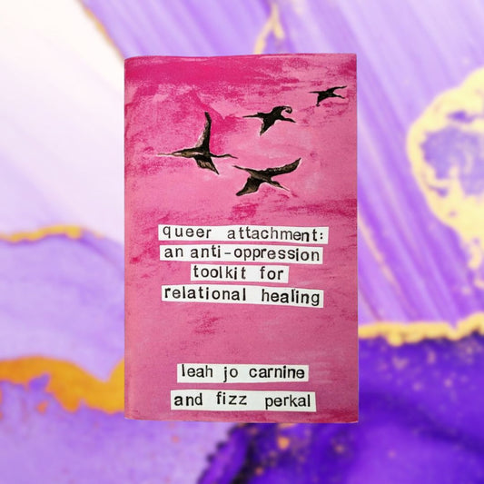 Queer Attachment: An Anti-Oppression Toolkit for Relational Healing