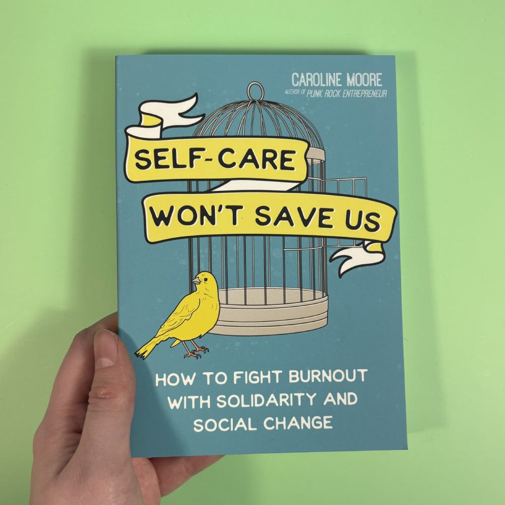 Self Care Won't Save Us: How to Fight Burnout with Solidarity and Social Change