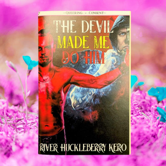 The Devil Made Me Do Him: A Queer, Erotic Story (Queering Consent)