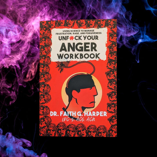 Unfuck Your Anger Workbook: Using Science to Manage Frustration, Rage, and Forgiveness