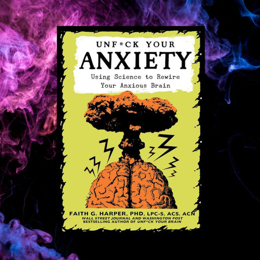 Unfuck Your Anxiety: Science to Rewire Your Anxious Brain