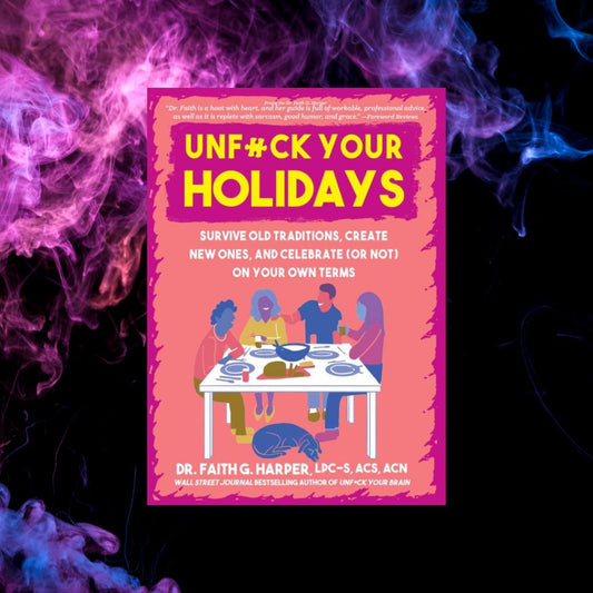 Unfuck Your Holidays: Survive Old Traditions, Create New Ones, and Celebrate (or Not) on Your Own Terms
