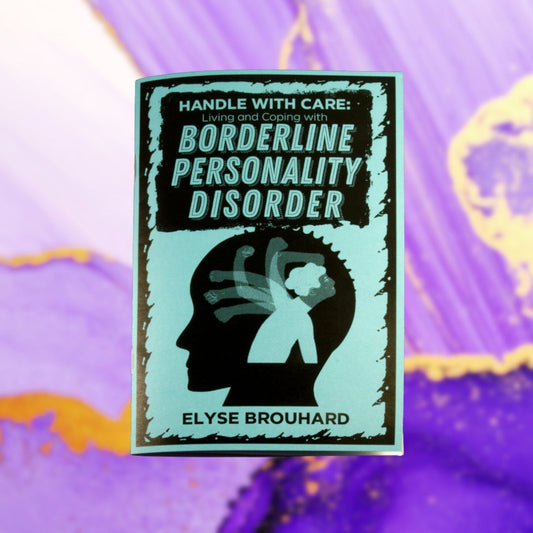 Handle with Care: Living and Coping with Borderline Personality Disorder
