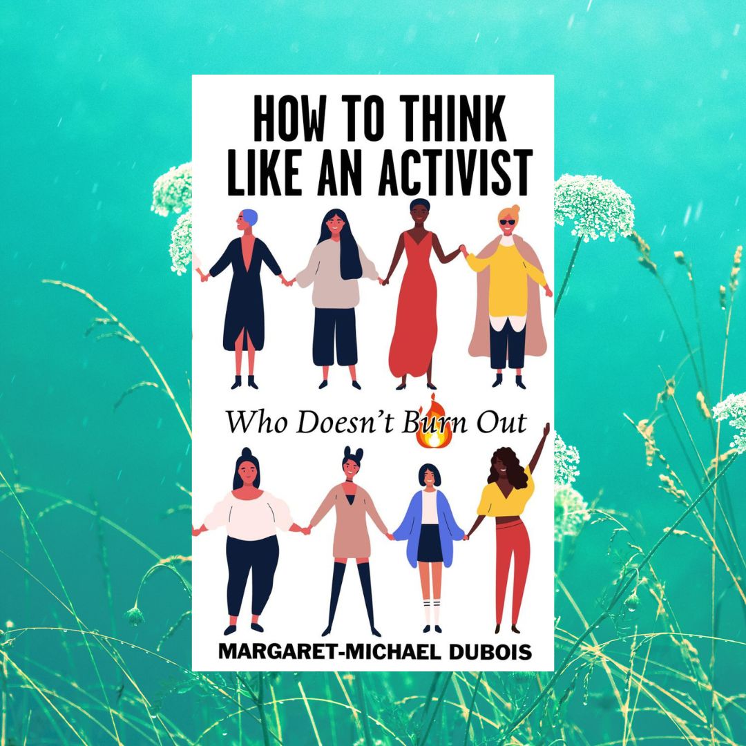 How to Think Like An Activist Who Doesn't Burn Out