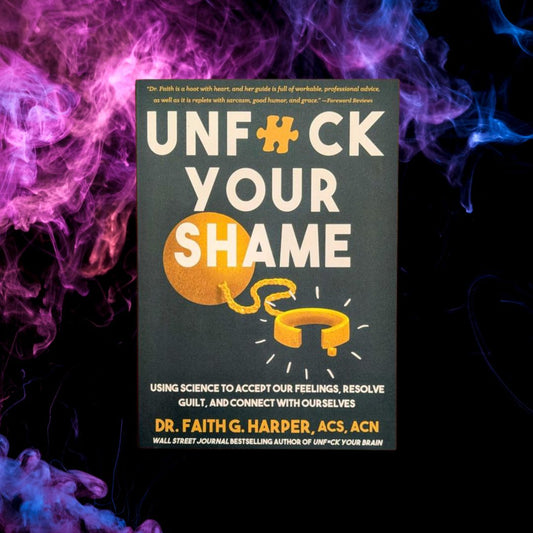 Unfuck Your Shame: Using Science to Accept Our Feelings, Resolve Guilt, and Connect with Ourselves
